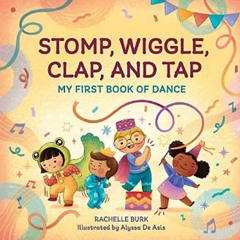 Read$$ 💖 Stomp, Wiggle, Clap, and Tap: My First Book of Dance     Paperback – June 1, 2021 [KINDLE