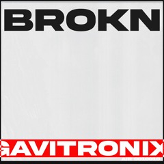 GavitroniX - Brokn