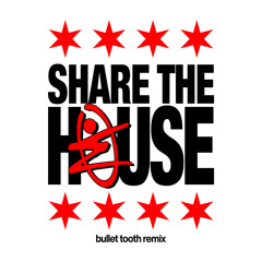 Share The House - bullet tooth Remix