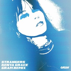 Kenya Grace - Strangers (GRAM Remix)