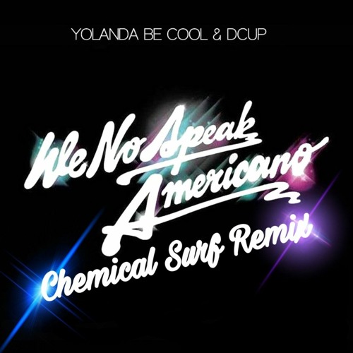 Stream Yolanda Be Cool & DCUP - We No Speak Americano (Chemical Surf Remix)  by Tuio | Listen online for free on SoundCloud