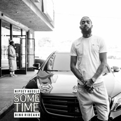 Nipsey Hussle X Bino Rideaux - (Take) Some Time