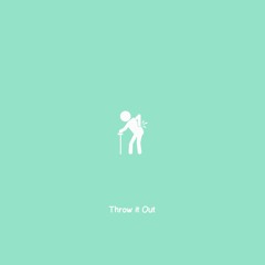 Throw it out - Coaley