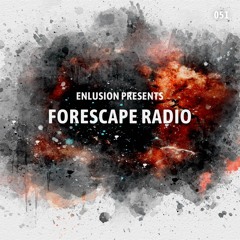 Forescape Radio #051
