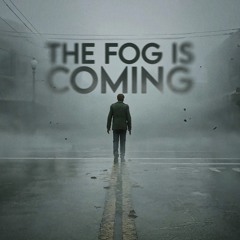 The Fog Is Coming