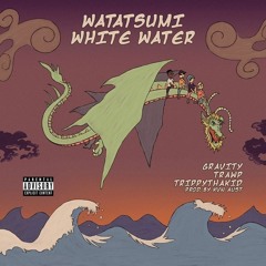 Gravity, TrippyThaKid, TRAWP - Watatsumi White Water (Prod. KVN AUST)