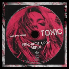 Britney Spears - Toxic (Benjamin Gray Remix) FREE DOWNLOAD