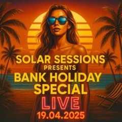 Solar sessions presents Bank holiday special live 18.04.25