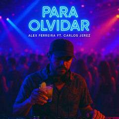 Para Olvidar - Alex Ferreira Ft Carlos Jerez