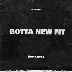 BLOCK BOYZ - GOTTA NEW FIT !