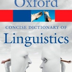 [Read] [KINDLE PDF EBOOK EPUB] The Concise Oxford Dictionary of Linguistics (Oxford Q