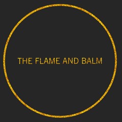 The Flame And Balm