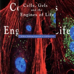 PDF DOWNLOAD Cells, Gels and the Engines of Life