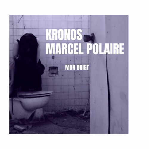 Kronos & Marcel Polaire  -  Mon Doigt