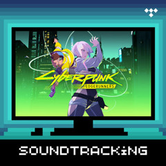 Soundtracking: Cyberpunk 2077