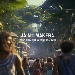 Jain - Makeba (Fran Tinez VIBE Summer Bali EDIT) / FREE DOWNLOAD