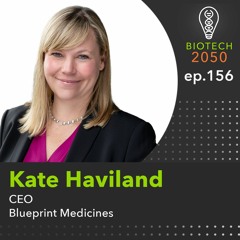 Pioneering precision therapies for cancer & blood disorders, Kate Haviland, CEO, Blueprint Medicines