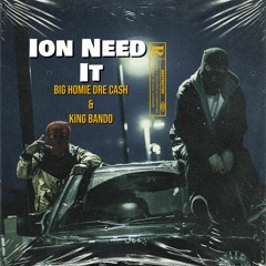 Ion Need It Ft. King Bando