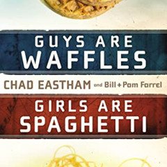 FREE PDF 📖 Guys Are Waffles, Girls Are Spaghetti by  Chad Eastham,Bill Farrel,Pam Fa