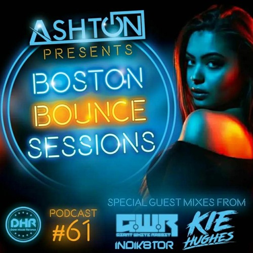 Boston Bounce Sessions Podcast #61 Kie Hughes X GWR X DJ Indik8or