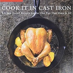 (Download Ebook) Cook It in Cast Iron: Kitchen-Tested Recipes for the One Pan That Does It All (Cook