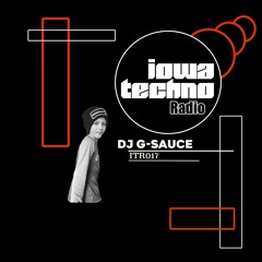 ITR017 - IowaTechno Radio - DJ G-Sauce