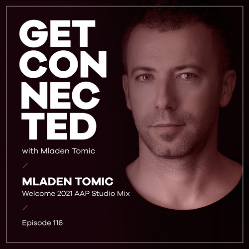 Get Connected with Mladen Tomic - 116 - Welcome 2021 AAP Studio Mix