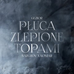 Guzior - Płuca Zlepione Topami (BAZGROV X KOMAR CLUB EDIT)