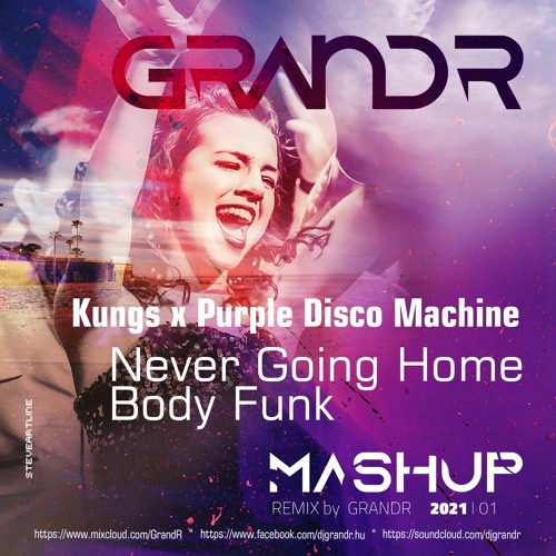 Stream Kungs x Purple Disco Machine - Never Going Home Body Funk (DJ GRANDR  Mashup 2021) by GRANDR | Listen online for free on SoundCloud