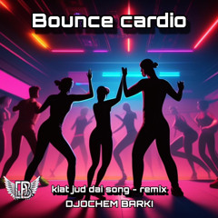 Bounce uptempo cardio - kiat jud dai remix by djochem barki