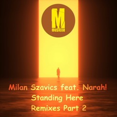 Milan Szavics Feat. Narah! - Standing Here (Borderlone Remix)