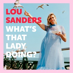 What's That Lady Doing: False Starts and Happy Endings by Lou Sanders