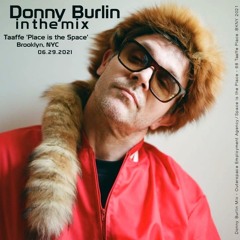 Donny Burlin in the Mix - Taaffe 'Place is the Space' 06.29.2021