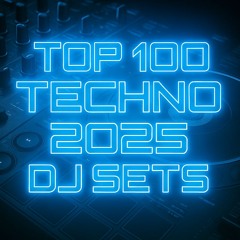 Top 100 Techno 2025 DJ Sets