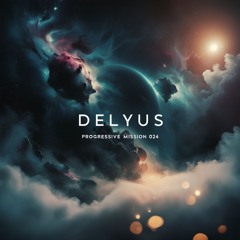 💿Delyus Music: [Progressive mission 024]