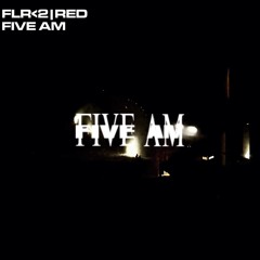 five am