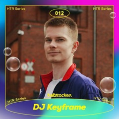 HTR Series Vol. 12 |  DJ Keyframe
