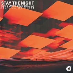 Now O Later & Colin Callahan - Stay The Night(feat. Jaime Deraz)