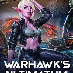[GET] [PDF EBOOK EPUB KINDLE] Warhawk's Ultimatum: A Space Opera Harem Adventure (The