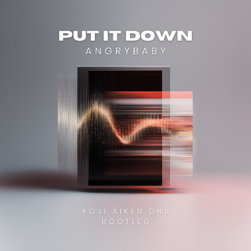Angrybaby - PUT IT DOWN (Koji Aiken Bootleg)