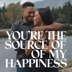 You're The Source Of My Happiness