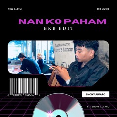 Nan Ko Paham ( Shony Alvaro ) BKB Edit 2025