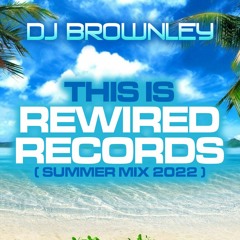 Brownley - This Is Rewired Records (Summer Mix 2022)