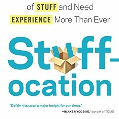 Access EPUB KINDLE PDF EBOOK Stuffocation: Why We've Had Enough of Stuff and Need Exp