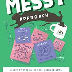 Get [EPUB KINDLE PDF EBOOK] The Do It Messy Approach: A Step-by-Step Guide for Instructional Designe