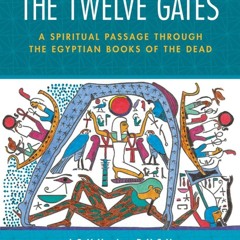 ✔ PDF ❤ The Twelve Gates: A Spiritual Passage Through the Egyptian Boo