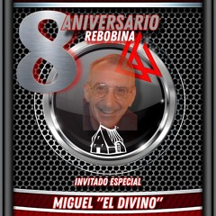 MIGUEL "EL DIVINO" 8º ANV REBOBINA⏪️