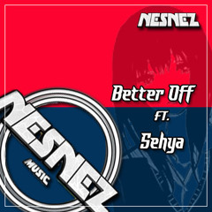 NESNEZ Ft. Sehya - Better Off [FREE DOWNLOAD]