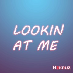 Lookin At Me