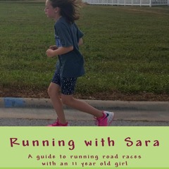 EPUB READ Running with Sara: A guide to running road races with an 11 year old girl